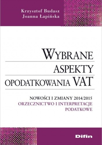 Wybrane aspekty opodatkowania VAT. Nowości i zmiany 2014/2015. Orzecznictwo i interpretacje podatkowe - Krzysztof Budasz