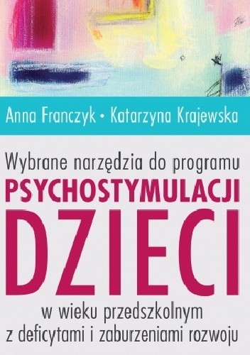 Wybrane narzędzia do programu psychostymulacji dzieci w wieku przedszkolnym z deficytami i zaburzeniami rozwoju - Katarzyna Krajewska