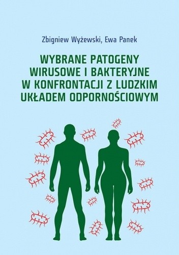 Wybrane patogeny wirusowe i bakteryjne w konfrontacji z ludzkim układem odpornościowym - Zbigniew Wyżewski