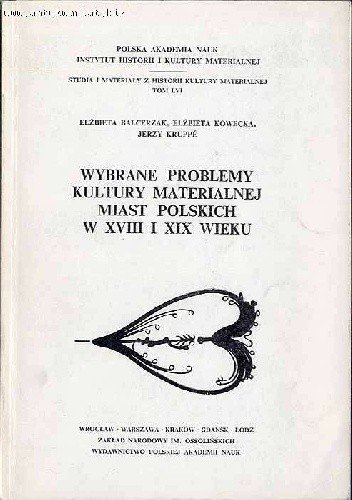 Wybrane problemy kultury materialnej miast polskich w XVIII i XIX wieku - Elżbieta Balcerzak