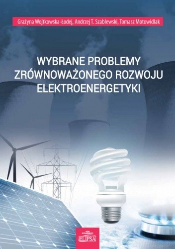 Wybrane problemy zrównoważonego rozwoju elektroenergetyki - Andrzej Szablewski