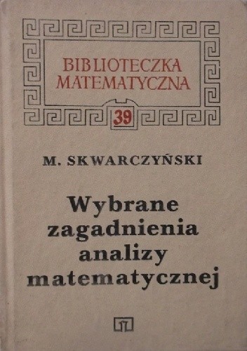 Wybrane zagadnienia analizy matematycznej - Maciej Skwarczyński