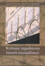 Wybrane zagadnienia historii resocjalizacji - Angelika Barczyk
