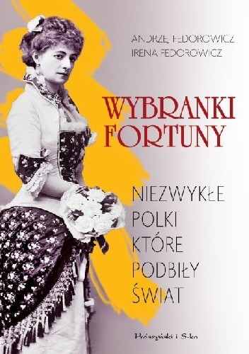 Wybranki fortuny. Niezwykłe Polki, które podbiły świat - Irena Fedorowicz