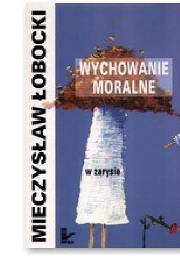 Wychowanie moralne w zarysie - Mieczysław Łobocki