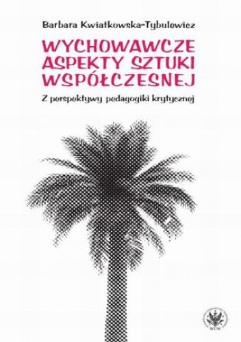 Wychowawcze aspekty sztuki współczesnej - Kwiatkowska-Tybulewicz Barbara