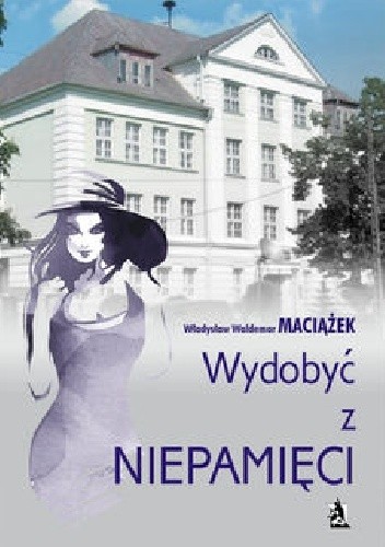 Wydobyć z niepamięci - Władysław Waldemar Maciążek
