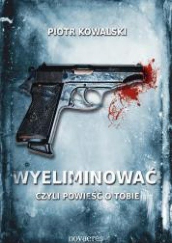 Wyeliminować! Czyli powieść o Tobie - Piotr Kowalski