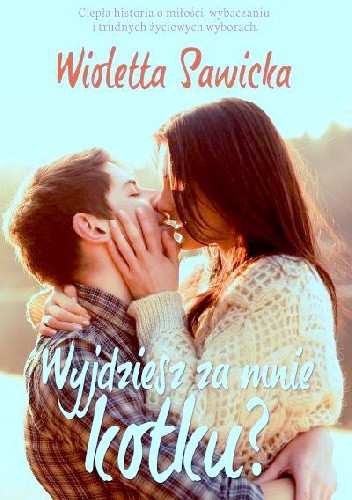 Wyjdziesz za mnie, kotku? - Wioletta Sawicka