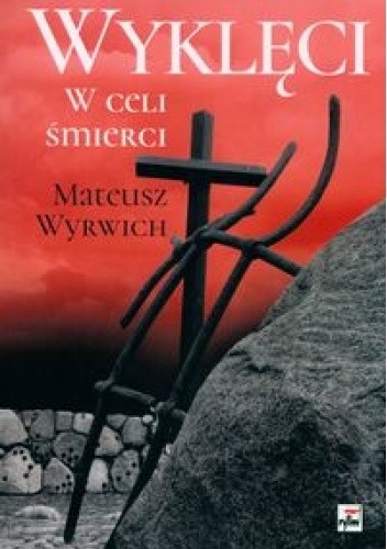 Wyklęci: w celi śmierci - Mateusz Wyrwich