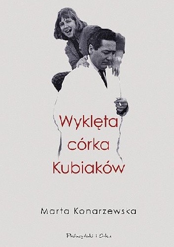 Wyklęta córka Kubiaków - Marta Konarzewska