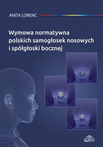 Wymowa normatywna polskich samogłosek nosowych i spółgłoski bocznej - Anita Lorenc