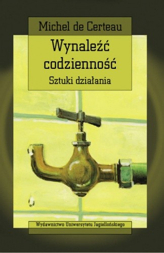 Wynaleźć codzienność. Sztuki działania - Michel de Certeau