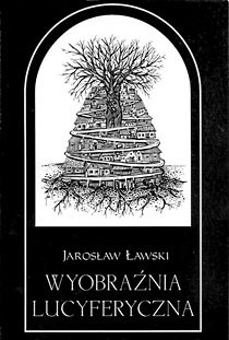 Wyobraźnia lucyferyczna. Szkice o poemacie Tadeusza Micińskiego Niedokonany. Kuszenie Chrystusa Pana na Pustyni - Jarosław Ławski