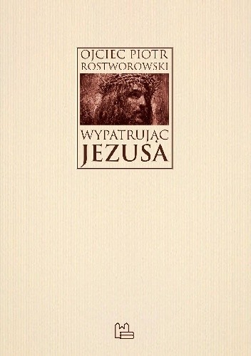 Wypatrując Jezusa - Piotr Rostworowski OSB