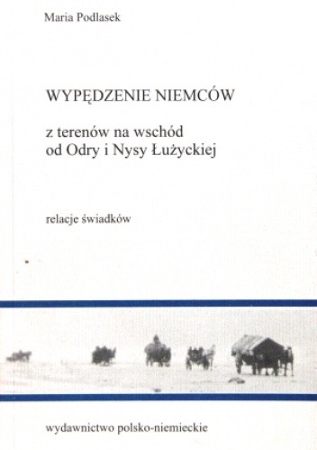 Wypędzenie Niemców z Terenów na Wschód od Odry - Maria Podlasek