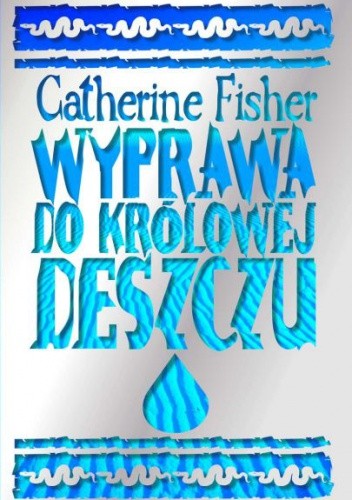 Wyprawa do Królowej Deszczu - Catherine Fisher