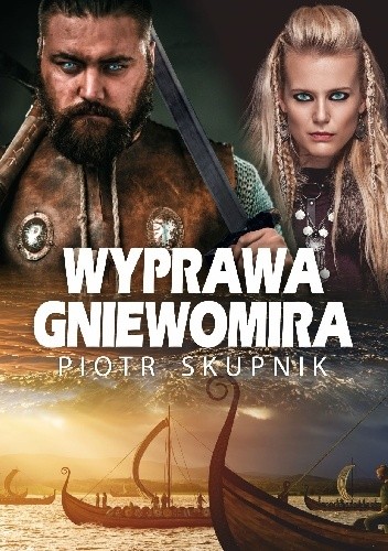 Wyprawa Gniewomira - Piotr Skupnik