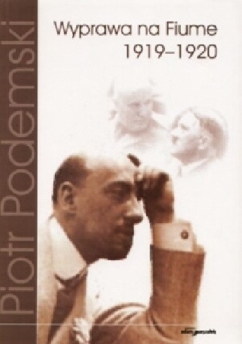 Wyprawa na Fiume 1919–1920 - Piotr Podemski