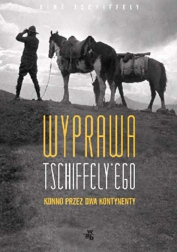 Wyprawa Tschiffely'ego. Konno przez dwa kontynenty - Aime Tschiffely