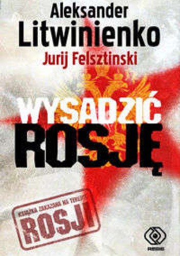 Wysadzić Rosję - Aleksandr Walterowicz Litwinienko