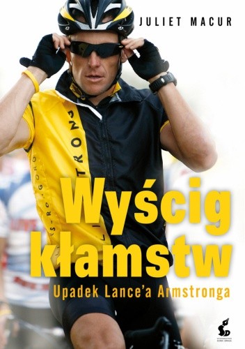 Wyścig kłamstw. Upadek Lance'a Armstronga - Juliet Macur