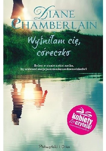 Wyśniłam cię, córeczko - Diane Chamberlain