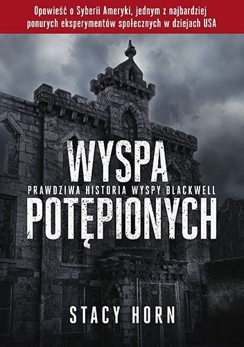 Wyspa potępionych. Prawdziwa historia wyspy Blackwell - Stacy Horn