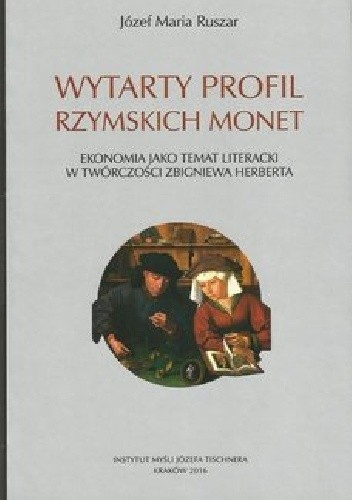 Wytarty profil rzymskich monet. Ekonomia jako temat literacki w twórczości Zbigniewa Herberta - Józef Maria Ruszar