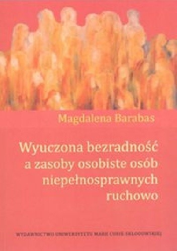 Wyuczona bezradność a zasoby osobiste osób niepełnosprawnych ruchowo - Magdalena Barabas