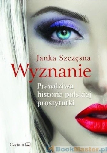 Wyznanie. Prawdziwa historia polskiej prostytutki - Janka Szczęsna
