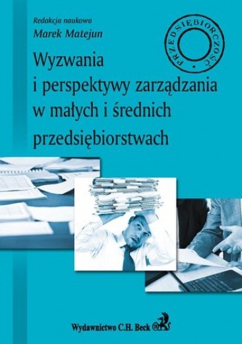 Wyzwania i perspektywy zarządzania w małych i średnich przedsiębiorstwach - Marek Matejun