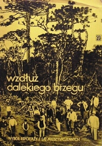 Wzdłuż dalekiego brzegu. Wybór reportaży z lat międzywojennych - Zbigniew Mitzner