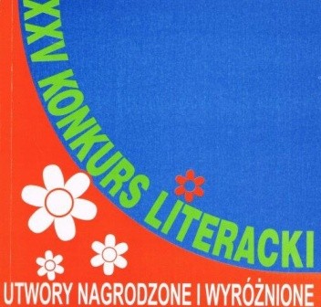 XXV Konkurs Literacki. Utwory nagrodzone i wyróżnione - praca zbiorowa
