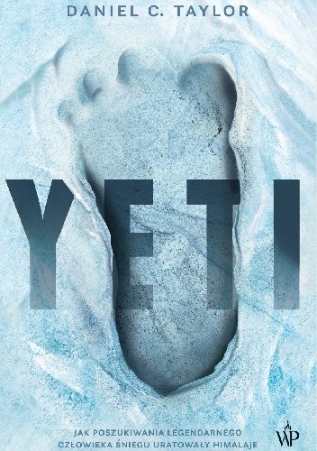 Yeti. Jak poszukiwania legendarnego Człowieka Śniegu uratowały Himalaje - Daniel Taylor