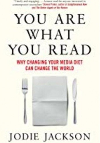 You Are What You Read: Why changing your media diet can change the world - Jodie Jackson