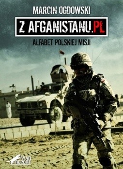 Z Afganistanu.pl. Alfabet polskiej misji - Marcin Ogdowski