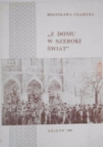 Z domu w szeroki świat,droga kobiet do niezależności w zaborze austriackim w latach 1890-191 - Bogusława Czajecka