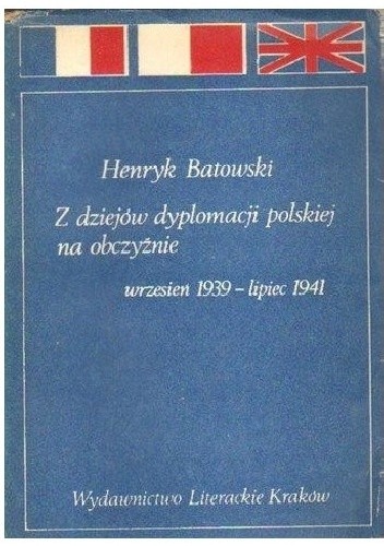 Z dziejów dyplomacji polskiej na obczyźnie; wrzesień 1939 - lipiec 1941 - Henryk Batowski