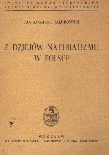 Z dziejów naturalizmu w Polsce - Jan Zygmunt Jakubowski