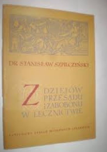 Z dziejów przesądu i zabobonu w lecznictwie - Stanisław Szpilczyński