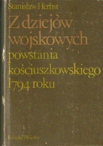 Z dziejów wojskowych powstania kościuszkowskiego 1794 roku - Stanisław Herbst