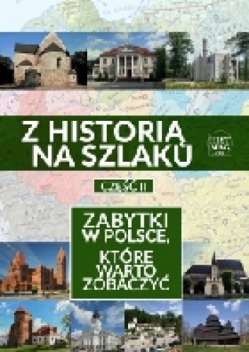 Z historią na szlaku. Zabytki w Polsce, które warto zobaczyć. Część 2 - Tomasz Leszkowicz