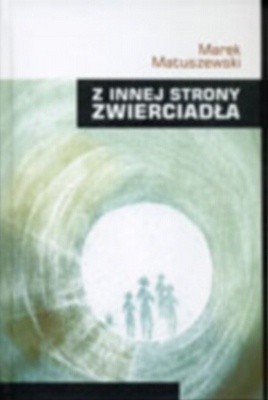 Z innej strony zwierciadła - Marek Matuszewski