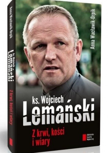 Z krwi, kości i wiary - Anna Wacławik-Orpik