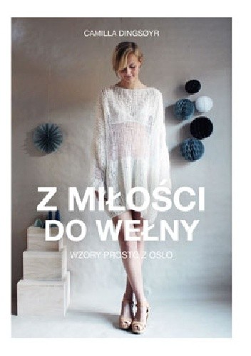 Z miłości do wełny. Wzory prosto z Oslo - Camilla Dingsoyr