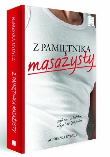 Z pamiętnika masażysty, czyli nic, co ludzkie, nie jest mi (już) obce - Agnieszka Dydycz