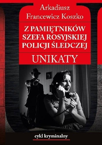 Z pamiętników szefa rosyjskiej policji śledczej - Arkadiusz Francewicz Koszko