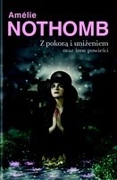 Z pokorą i uniżeniem oraz inne powieści - Amélie Nothomb