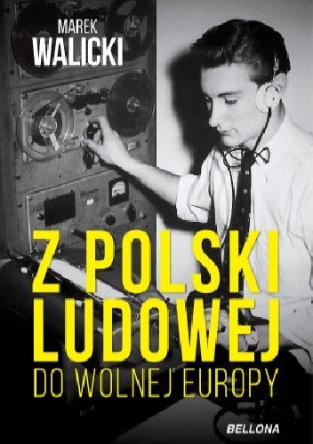 Z Polski Ludowej do Wolnej Europy - Marek Walicki